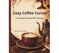 Cozy Coffee Corner: An Elegant Coloring Book for Adults and Teens, Sophisticated Still-Life Designs for Relaxation