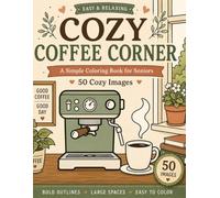 Cozy coffee corner: Easy Coloring Book for Seniors and Adults Featuring Cozy Coffee Moments, Charming Cafés, Coffee Bars, and Relaxing Everyday Scenes