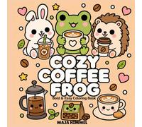 Cozy Coffee Frog - A Bold and Easy Coloring Book for Kids & Adults: 40 Cute and Simple Designs with Frogs, Animal Friends, Mugs, Pastries, and Sweet Café Scenes
