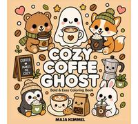 Cozy Coffee Ghost - A Bold and Easy Coloring Book for Kids & Adults: 40 Cute and Simple Designs with Ghost, Penguin, Fox, Bear, Bunny, Mugs, Pastries, and Sweet Café Scenes