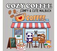 Cozy Coffee Malbuch Kaffee und Freunde Cute und Comfy - Malbuch für Erwachsene: Cozy Malbuch Herbst Winter Kuscheln für Frauen und Jugendliche