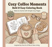 Cozy Coffee Moments - Bold & Easy Coloring Book: Relax & Unwind with Simple Cozy Pages Inspired by Fika and Slow Living