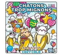 Cozy colo Bananya - Chatons trop mignons Sandrine Fourrier (Illustration)