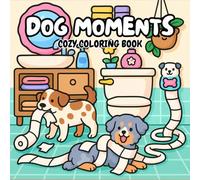 Cozy Coloring Book Dog Moments: 50 Adorable Scenes Celebrating the Joy of Life with Dogs!