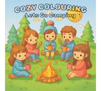 Cozy Coloring - Lets Go Camping: Coloring Book for Adults, Teens and Children - Featuring Cute Characters with Easy and Simple Designs for Relaxation