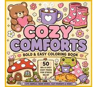 Cozy Comforts: Bold & Easy Coloring Book: 50 Big & Simple Cozy Pages Featuring Cute Animals, Warm Drinks, Mushrooms, Cottage Charm & Relaxing Comfort Scenes for Stress Relief