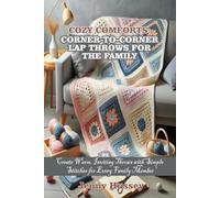 COZY COMFORTS: CORNER-TO-CORNER LAP THROWS FOR THE FAMILY: “Create Warm, Inviting Throws with Simple Stitches for Every Family Member”
