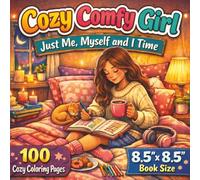 Cozy Comfy Girl - Just Me, Myself and I Time: A Cute and Cozy Self-Care Coloring Book Filled with Relaxing Bedrooms, Journaling Time, Warm Drinks, ... - 100 Pages of Calm “Me Time” Creativity...