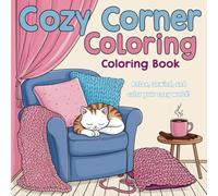 Cozy Corner Coloring Book: Charming Illustrations to Relax, Unwind, and Enjoy Life’s Simple Pleasures