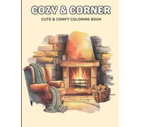 Cozy & Corner Cute & Comfy Coloring Book for Adults and Teens: 40 Relaxing Pages of Cozy Scenes, Reading Nooks, Warm Drinks and Peaceful Moments. Perfect for Stress Relief and Mindful Coloring