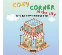 Cozy corner in the city: Coloring Book for Adults and Teens, Super Cute Designs of Cozy, Hygge Spaces for Relaxation (Cozy Spaces Coloring)