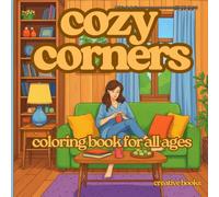 COZY CORNERS. Coloring book for all ages: A Relaxing Coloring Book of Cozy Spaces, Calm Moments, and Creative Escape for All Ages