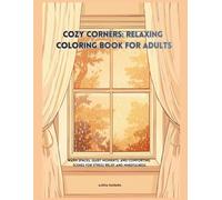 Cozy Corners: Relaxing Coloring Book for Adults: Warm Spaces, Quiet Moments, and Comforting Scenes for Stress Relief and Mindfulness
