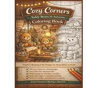Cozy Corners: Teddy Bears in Autumn: A Cute & Cozy Fall Coloring Book for Adults Featuring Teddy Bears, Warm Autumn Scenes, and Simple Relaxing Designs