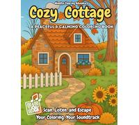 Cozy Cottage Coloring Book: Relaxing Country Scenes with QR Code to Acces a Cozy Ambiance Playlist - Stress Relief and Mindful Coloring for Adults and Teens