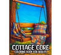 COZY COTTAGE CORE COLORING BOOK FOR ADULTS: 50 Relaxing Scenes of Rustic Cottages, Floral Gardens, and Whimsical Countryside Aesthetics