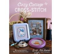 Cozy Cottage Cross-Stitch 25 Charming Patterns to Make You Feel Perfectly at Home - Elle Noonan - Page Street Publishing - ebook (ePub) - Livre