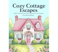 Cozy Cottage Escapes: Adult Coloring Book of Whimsical Homes and Gardens