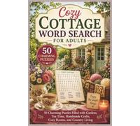 Cozy Cottage Word Search for Adults: 50 Charming Puzzles Filled with Gardens, Tea Time, Handmade Crafts, Cozy Rooms, and Country Living