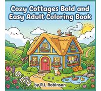 Cozy Cottages Bold and Easy Adult Coloring Book: Charming and Relaxing Cottage Scenes with Cozy Homes, Gardens, and Peaceful Countryside Views | ... Adults and Seniors | Traveling | Perfect Gift