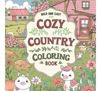 Cozy Country Coloring Book: Bold and Easy, Simple and Big Cute Country, Farm Designs For Kids Who Love Country Life, Garden, Farm Animals, Flowers, ... Relaxing and Stress Relief Theme
