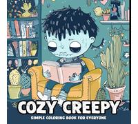Cozy Creepy, Simple Cute Coloring Book For Everyone: Adorable Spooky Characters Within Comfy Scenarios, Easy Illustrations for Anxiety & Stress Relief