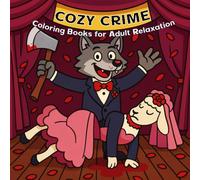 Cozy Crime: Coloring Books for Adult Relaxation: Guilty Paws - Furry Crime Scenes and Cozy Mysteries for Mindful Coloring and Dark Humor