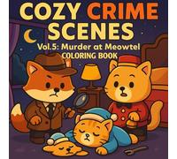 Cozy Crime Scenes Vol.5 Murder at Meowtel Coloring Book: Lovely Animal Detective, Detective Puzzles & Cute Mystery Scenes in Hand Drawn Style to Color to Relieve Stress.