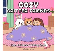 Cozy Critter Friends: Cute and Comfy Coloring Book for Adults and Teens Featuring Fun Characters, Playful Kittens, Sweet Bunnies, Little Hedgehogs, and Relaxing Animal Designs for Stress Relief