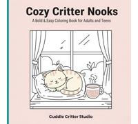 Cozy Critter Nooks: A Bold & Easy Coloring Book for Adults and Teens: 40+ Charming Hygge Scenes of Animals Relaxing in Coffee Corners, Library Nooks, and Garden Spaces