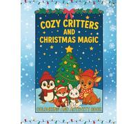 Cozy Critters and Christmas Magic: A holiday Colouring and Activity book