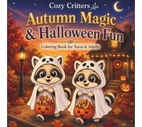 Cozy Critters: Autumn Magic & Halloween Fun: Harvest Adventures, Woodland Crafts and Charming Animal Moments, Coloring Book for Teens & Adults