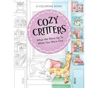 Cozy Critters Coloring Book: What We Were Up to While You Were Out