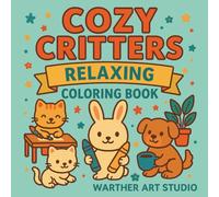 Cozy Critters: Cute Coloring Book for Kids, Teens & Adults - Sweet Animal Moments for Relaxation & Joy