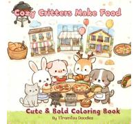 Cozy Critters Make Food :: A coloring book suitable for adults and children, featuring adorable animal chefs. Simple and heartwarming, it helps relieve stress.