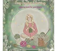Cozy Crochet & Knitting Coloring Book: 50 Relaxing Granny Squares, Mandalas, and Yarn-Inspired Designs for Adults: Stress-Relief Coloring Pages for ... Yarn Lovers, Crochet & Knitting Enthusiasts
