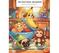 Cozy Cryptid Club Presents: The Fruit Bowl Menagerie Volume One: Bananas, Beasts & Bubbles