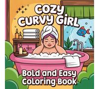 Cozy Curvy Girl Coloring Book: 50 Plus Size Woman Design for Adults, Teens Featuring Bold and Easy Scene with Relaxation and Stress Relief