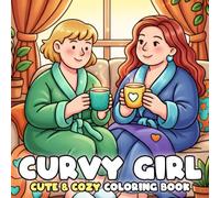 Cozy Curvy Girl Coloring Book: Cozy Curvy Wardrobe Coloring pages with Confident Plus Size Women & Cute Pets in Hygge Inspired Scenes for Relaxation