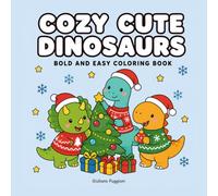 Cozy Cute Dinosaurs: A Bold & Easy Christmas Coloring Book for Kids and Adults - 80 Kawaii Large Print Designs of Dinosaurs in Santa Hats, Snowy Scenes and Holiday Cheer, Printed Single-Sided