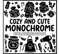 Cozy & Cute Monochrome Coloring Book: 50+ Coloring Pages with Still and Slow, Black and White, Simple and Big, Bold and Easy, One Color Monochromatic Designs for Relaxation
