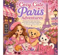 Cozy Cute Paris Adventures Coloring Book for Adults: Charming Paris Cafés, Sweet Treats, Scenic Walks and Playful Pet Moments for Relaxation and Stress Relief