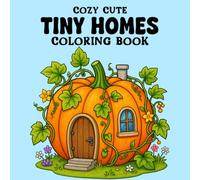 Cozy Cute Tiny Homes Coloring Book: This Book Whimsical Tiny Houses Cozy Mushroom Homes, Cute Cottage Hideaways, Sparkle Glow, Coloring Pages For Adults & Teens