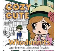 Cozy Cute Whodunnits: A Murder Mystery Coloring Book for Adults and Teens Kawaii-Style Whodunnits from the 1920s Cozy Crime Scenes for Relaxation