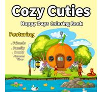Cozy Cuties Happy Days Coloring Book: Featuring 50 Nature-Inspired Eye-Free Characters with Bold, Easy, and Simple Designs for Kids, Teens, and Adults to Explore and Enhance Creativity