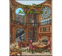 Cozy Dark Academia: A Relaxing Coloring Book of Vintage Study Scenes