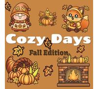 Cozy Days Fall Edition: 50 Adorable Autumn Coloring Pages for Kids and Adults - Cute Cozy Coloring Book with Pumpkins, Forest Friends & Fall Magic: ... Scenes, Pumpkins, Leaves & Forest Animals