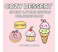 Cozy Dessert Coloring Book: 50 Cute and Relaxing Dessert Designs - Fun Coloring for Kids and Adults