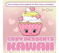 Cozy Desserts Kawaii - Cute and Easy Coloring Book for Kids, Teens, and Adults: 50 Adorable Dessert Designs to Color - A Sweet and Relaxing Break for All Ages