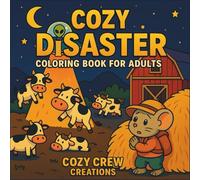 Cozy Disaster Coloring Book for Adults: A Wickedly Funny and Relaxing Coloring Experience with Food Fails, Clumsy Moments and Everyday Chaos: Color ... Enjoy Humor, Disasters and Creative Escapes